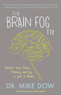 The Brain Fog Fix: Reclaim Your Focus, Memory, and Joy in Just 3 Weeks