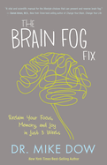 The Brain Fog Fix: Reclaim Your Focus, Memory, and Joy in Just 3 Weeks