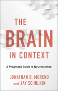 The Brain in Context: A Pragmatic Guide to Neuroscience