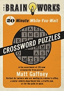 The Brain Works 20-Minute While-You Wait Crossword Puzzles