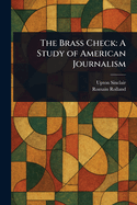 The Brass Check: A Study of American Journalism