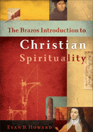 The Brazos Introduction to Christian Spirituality