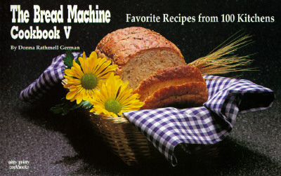 The Bread Machine Cookbook V: Favorite Recipes from 100 Kitchens - German, Donna Rathmell