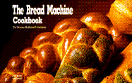 The Bread Machine Cookbook