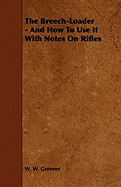 The Breech-Loader - And How to Use It with Notes on Rifles