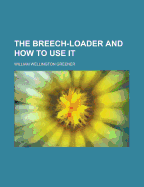 The Breech-Loader and How to Use It
