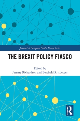 The Brexit Policy Fiasco - Richardson, Jeremy (Editor), and Rittberger, Berthold (Editor)