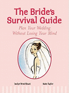 The Bride's Survival Guide: Plan Your Wedding without Losing Your Mind