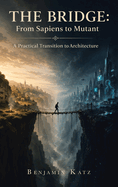 The Bridge: From Sapiens to Mutant: A Practical Transition to Architecture