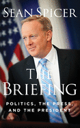 The Briefing: Politics, the Press, and the President