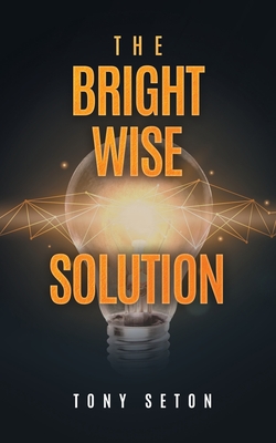 The Bright Wise Solution - Seton, Tony