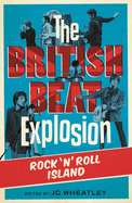 The British Beat Explosion: Rock 'N' Roll Island