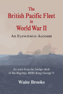 The British Pacific Fleet in World War II: An Eyewitness Account