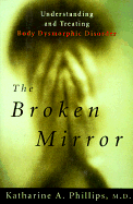 The Broken Mirror: Understanding and Treating Body Dysmorphic Disorder