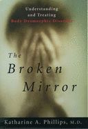 The Broken Mirror: Understanding and Treating Body Dysmorphic Disorder