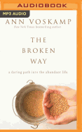 The Broken Way: A Daring Path Into the Abundant Life