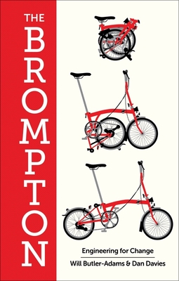 The Brompton: Engineering for Change - Butler-Adams, William, and Davies, Dan