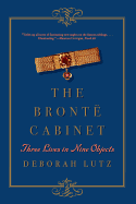The Bront� Cabinet: Three Lives in Nine Objects