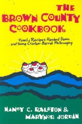 The Brown County Cookbook - Ralston, Nancy C, and Jordan, Marynor