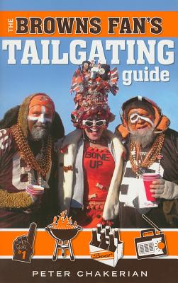 The Browns Fan's Tailgating Guide - Chakerian, Peter