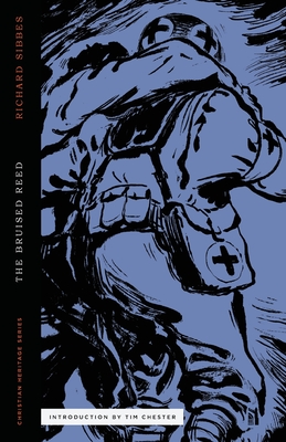 The Bruised Reed - Sibbes, Richard, and Chester, Tim (Introduction by)