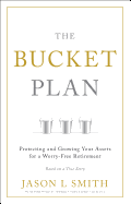 The Bucket Plan: Protecting and Growing Your Assets for a Worry-Free Retirement