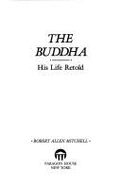 The Buddha: His Life Retold