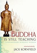 The Buddha Is Still Teaching: Contemporary Buddhist Wisdom