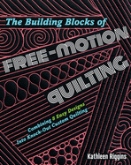The Building Blocks of Free-Motion Quilting: Combining Basic Designs Into Knock-Out Custom Quilting