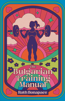 The Bulgarian Training Manual - Bonapace, Ruth