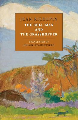 The Bull-Man and the Grasshopper - Richepin, Jean, and Stableford, Brian (Translated by)