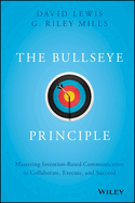 The Bullseye Principle: Mastering Intention-Based Communication to Collaborate, Execute, and Succeed