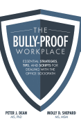 The Bully-Proof Workplace: Essential Strategies, Tips, and Scripts for Dealing with the Office Sociopath