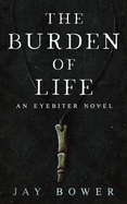 The Burden of Life: An Eyebiter Novel