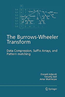 The Burrows-Wheeler Transform:: Data Compression, Suffix Arrays, and Pattern Matching - Adjeroh, Donald, and Bell, Timothy, and Mukherjee, Amar
