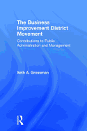 The Business Improvement District Movement: Contributions to Public Administration & Management