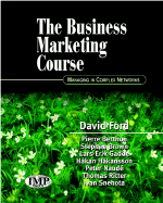 The Business Marketing Course: Managing in Complex Networks - Ford, David, and Berthon, Pierre, and Brown, Stephen J, Esq