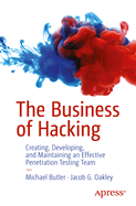 The Business of Hacking: Creating, Developing, and Maintaining an Effective Penetration Testing Team