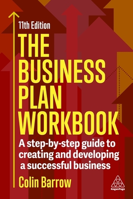 The Business Plan Workbook: A Step-By-Step Guide to Creating and Developing a Successful Business - Barrow, Colin