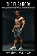 The Busy Body: Principles for Building a Great Physique without Missing out on Life