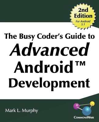 The Busy Coder's Guide to Advanced Android Development - Murphy, Mark L