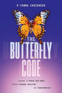 The Butterfly Code: Learning to Spread Your Wings Through Personal Evolution and Transformation
