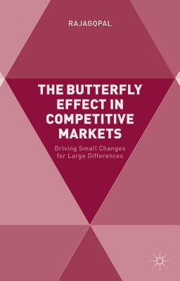 The Butterfly Effect in Competitive Markets: Driving Small Changes for Large Differences - Rajagopal