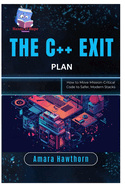 The C++ Exit Plan: How to Move Mission-Critical Code to Safer, Modern Stacks
