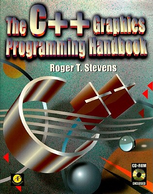 The C++ Graphics Programming Handbook: With CDROM - Stevens, Roger T.