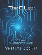 The C Lab: Volume I A Beginner's Guide