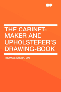 The Cabinet-Maker and Upholsterer's Drawing-Book