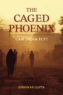 The Caged Phoenix: Can India Fly?