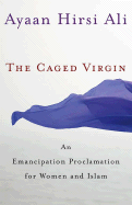 The Caged Virgin: An Emancipation Proclamation for Women and Islam