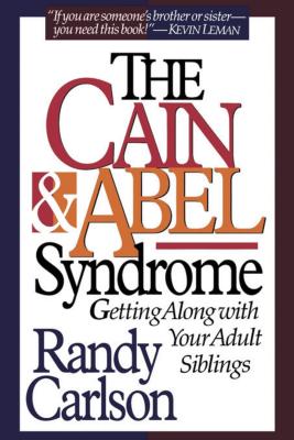 The Cain & Abel Syndrome - Carlson, Randy, Dr.
